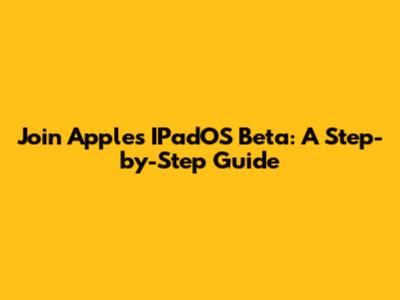 Join Apple's IPadOS Beta: A Step-by-Step Guide