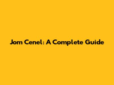 Jom Cenel: A Complete Guide