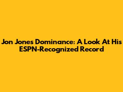 Jon Jones' Dominance: A Look At His ESPN-Recognized Record