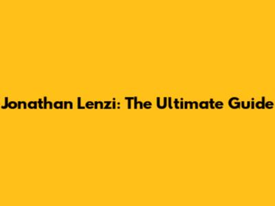 Jonathan Lenzi: The Ultimate Guide