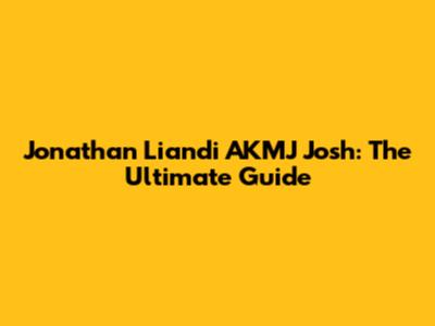 Jonathan Liandi AKMJ Josh: The Ultimate Guide
