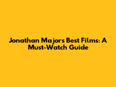 Jonathan Majors' Best Films: A Must-Watch Guide