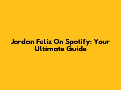 Jordan Feliz On Spotify: Your Ultimate Guide