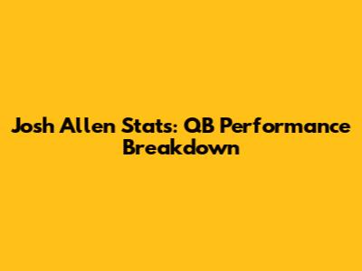 Josh Allen Stats: QB Performance Breakdown