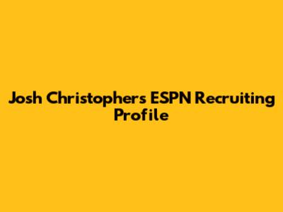 Josh Christopher's ESPN Recruiting Profile