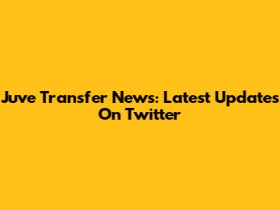 Juve Transfer News: Latest Updates On Twitter