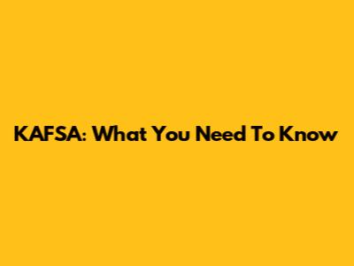 KAFSA: What You Need To Know