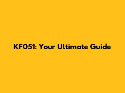 KF051: Your Ultimate Guide