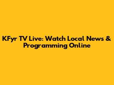 KFyr TV Live: Watch Local News & Programming Online