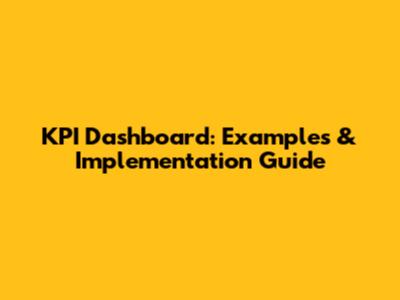 KPI Dashboard: Examples & Implementation Guide