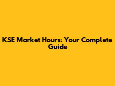 KSE Market Hours: Your Complete Guide