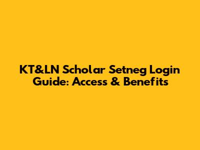 KT&LN Scholar Setneg Login Guide: Access & Benefits