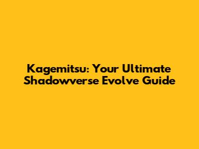 Kagemitsu: Your Ultimate Shadowverse Evolve Guide