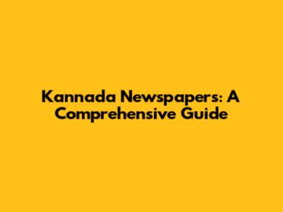Kannada Newspapers: A Comprehensive Guide
