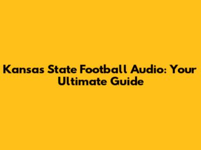 Kansas State Football Audio: Your Ultimate Guide