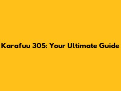 Karafuu 305: Your Ultimate Guide