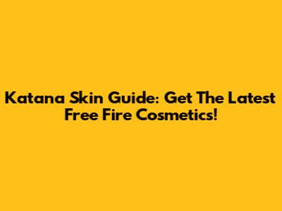 Katana Skin Guide: Get The Latest Free Fire Cosmetics!