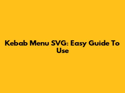 Kebab Menu SVG: Easy Guide To Use