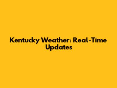 Kentucky Weather: Real-Time Updates