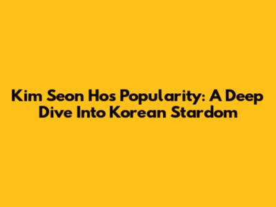 Kim Seon Ho's Popularity: A Deep Dive Into Korean Stardom