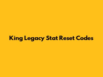 King Legacy Stat Reset Codes