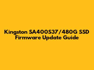 Kingston SA400S37/480G SSD Firmware Update Guide