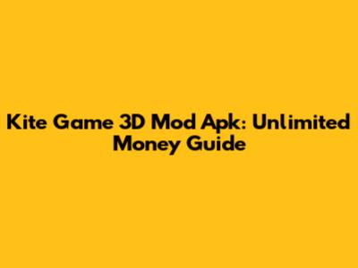 Kite Game 3D Mod Apk: Unlimited Money Guide