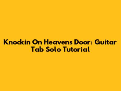 Knockin' On Heaven's Door: Guitar Tab Solo Tutorial