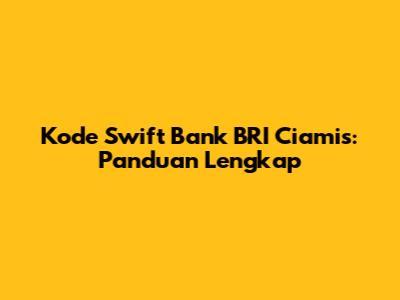 Kode Swift Bank BRI Ciamis: Panduan Lengkap