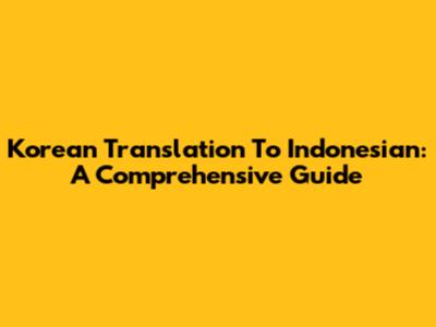Korean Translation To Indonesian: A Comprehensive Guide