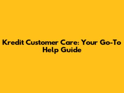 Kredit Customer Care: Your Go-To Help Guide