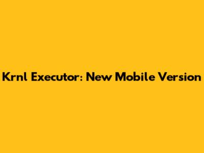 Krnl Executor: New Mobile Version
