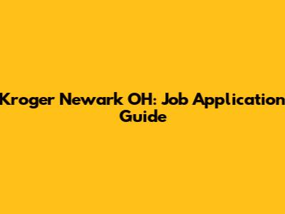 Kroger Newark OH: Job Application Guide
