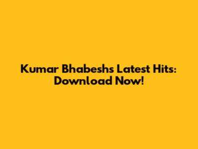 Kumar Bhabesh's Latest Hits: Download Now!