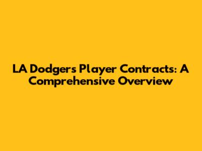 LA Dodgers Player Contracts: A Comprehensive Overview
