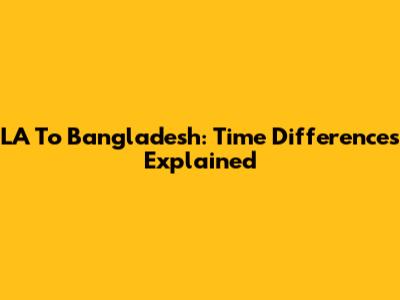 LA To Bangladesh: Time Differences Explained