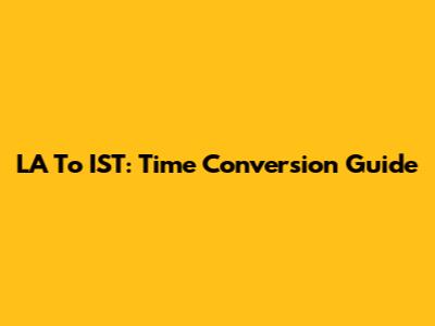 LA To IST: Time Conversion Guide