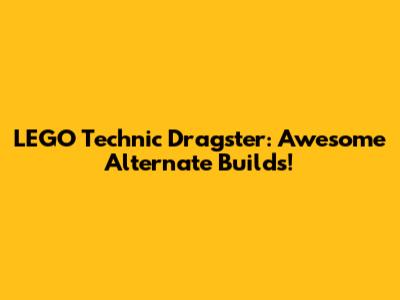 LEGO Technic Dragster: Awesome Alternate Builds!