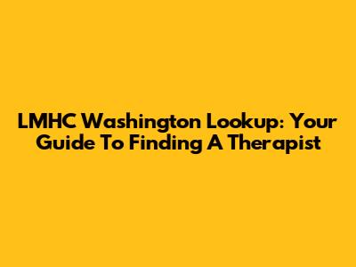 LMHC Washington Lookup: Your Guide To Finding A Therapist
