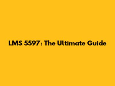 LMS 5597: The Ultimate Guide