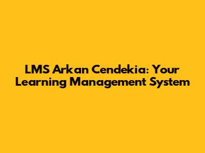 LMS Arkan Cendekia: Your Learning Management System