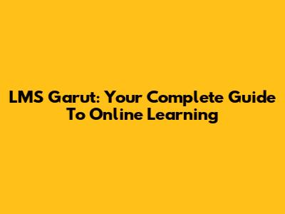 LMS Garut: Your Complete Guide To Online Learning