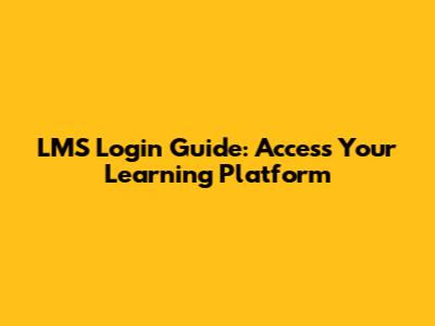 LMS Login Guide: Access Your Learning Platform