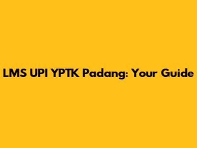 LMS UPI YPTK Padang: Your Guide