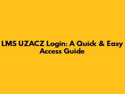 LMS UZACZ Login: A Quick & Easy Access Guide