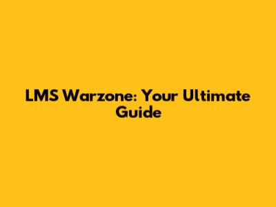 LMS Warzone: Your Ultimate Guide