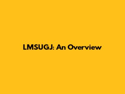 LMSUGJ: An Overview