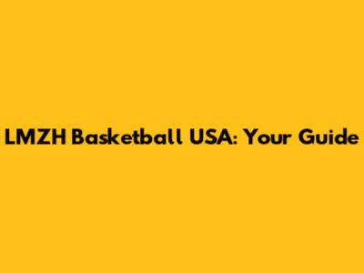 LMZH Basketball USA: Your Guide