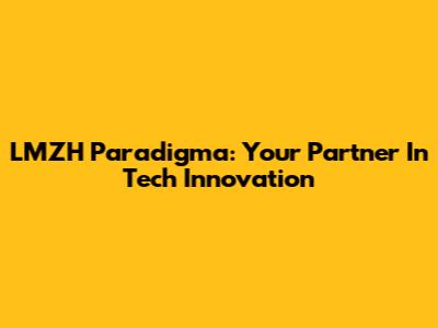 LMZH Paradigma: Your Partner In Tech Innovation