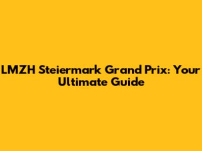 LMZH Steiermark Grand Prix: Your Ultimate Guide